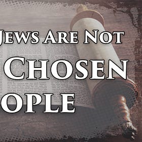 Why the Jews Are Not God's Chosen People (2024)
