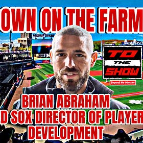 To the Show We Go Podcast: Red Sox Director of Player Development Brian Abraham