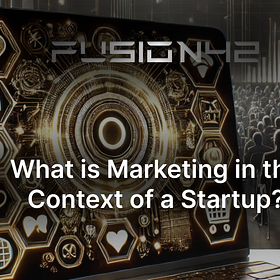 What is Marketing in the Context of a Startup? 