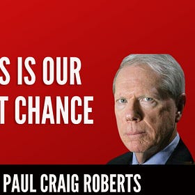 "This Is Our Last Chance" Doug Casey and Paul Craig Roberts