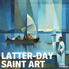 Latter-day Saint Art Episode 1: Why Latter-day Saint Art Matters