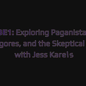 S3E1: Exploring Paganistan, Egregores, and the Skeptical Path with Jess Karels