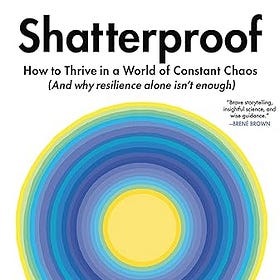 Shatterproof: How to Thrive in a World of Constant Chaos (and Why Resilience Alone Isn't Enough)
