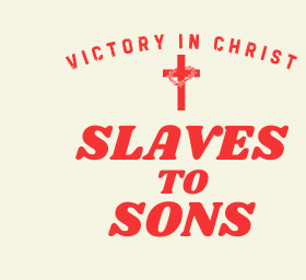Our God makes Sons out of Slaves: The Victory in Christ Series, Part 2 - Embracing Christ's Victory and Your Identity in Him