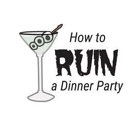 How to Ruin a Dinner Party