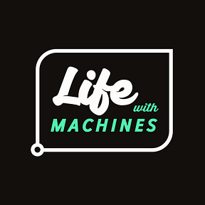 Life With Machines
