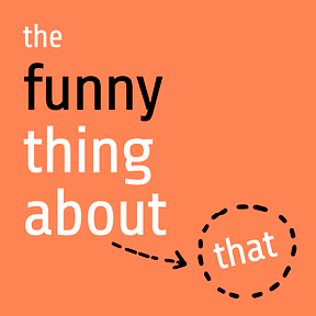 The Funny Thing About That