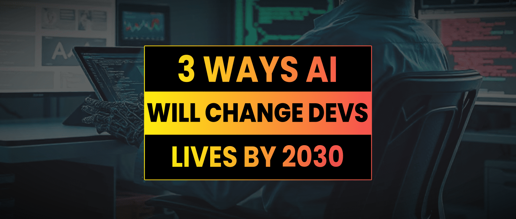 3 Ways AI Will Change Software Development by 2030