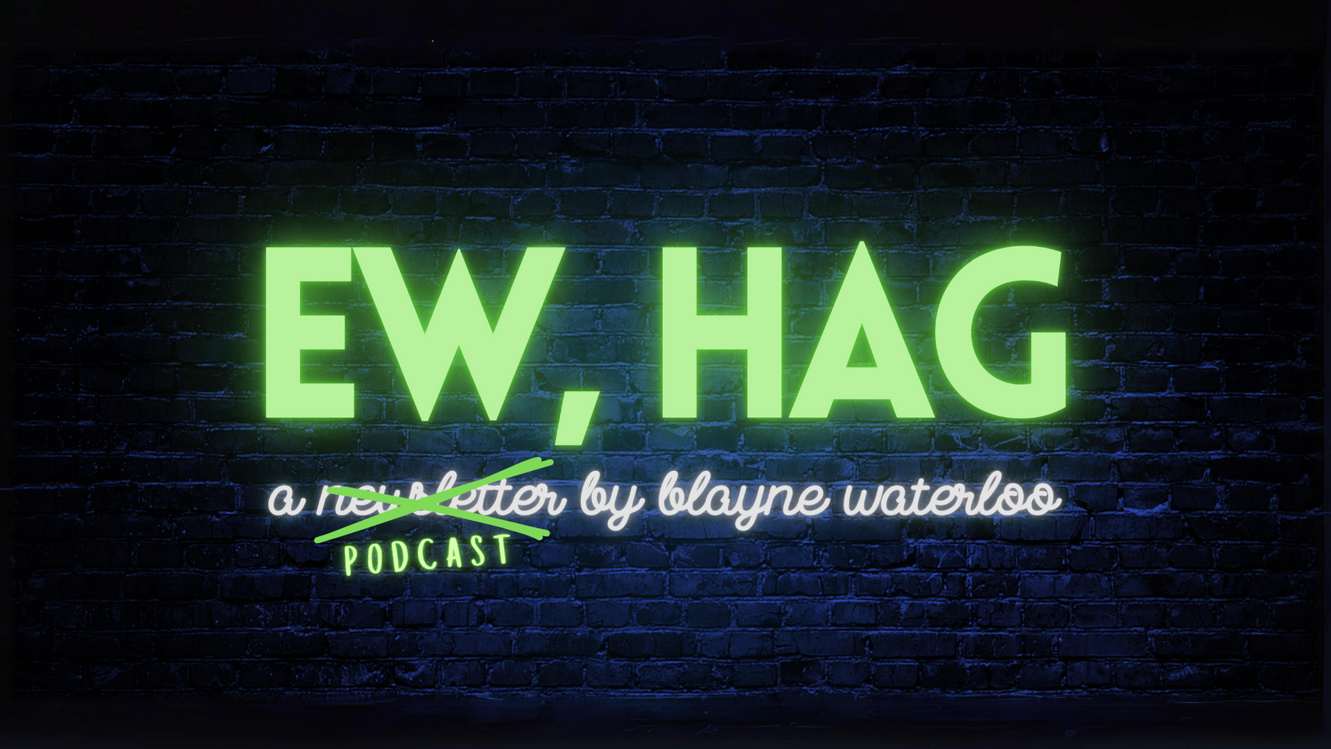 EW, HAG: a podcast by blayne waterloo