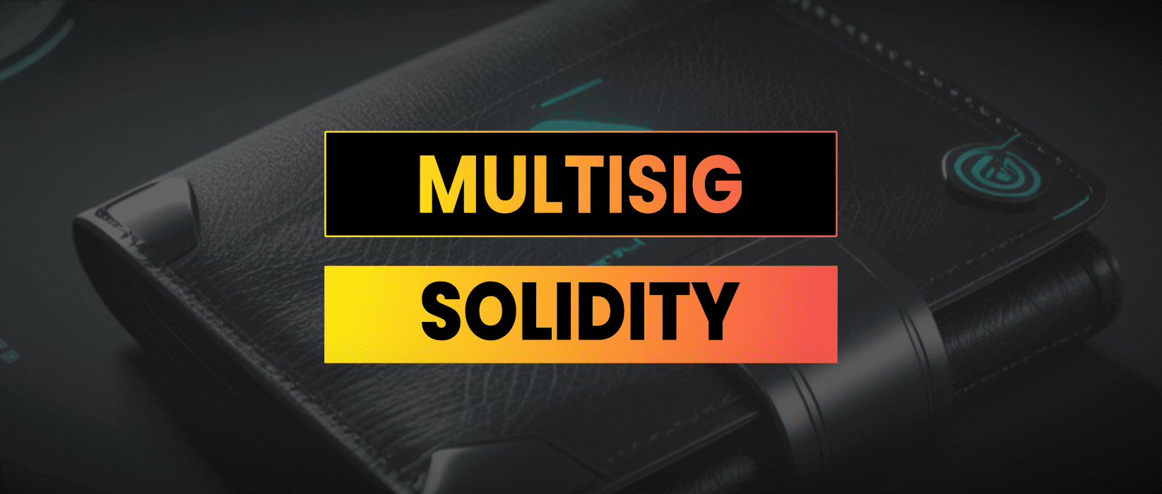 Creating MultiSig Wallets with Solidity