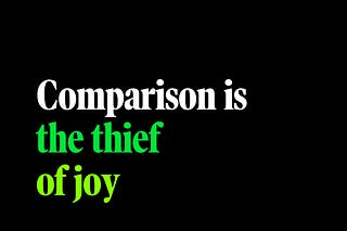 Comparison is the thief of joy