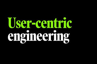 User-centric engineering