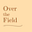 Over the Field