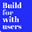 Build With Users