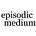 Episodic Medium