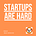 Startups are hard