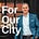 For Our City