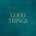 Good Things