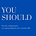 You Should