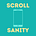 SCROLL SANITY