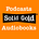 Solid Gold Podcasts and Audiobooks