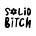 Solid Bitch