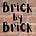 Brick by Brick