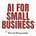 AI for Small Business