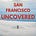 San Francisco Uncovered
