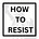 How to Resist