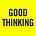 GOOD THINKING