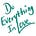 Do Everything In Love