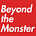 Beyond the Monster
