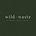 Wild + Waste