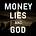 Money, Lies & God