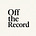 Off the record