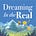 Dreaming In the Real