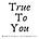 True to You