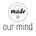 Our Mind Made 