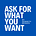 Ask for What You Want