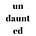 undaunted