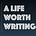 A Life Worth Writing 