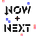 Now + Next