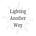 Lighting Another Way
