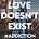 Love Doesn't Exist (Not the way we're taught)