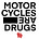 MOTORCYCLES are DRUGS™