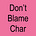 DON'T BLAME CHAR