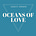 OCEANS OF LOVE..