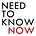 Need To Know Now