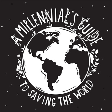 A Millennial's Guide to Saving the World